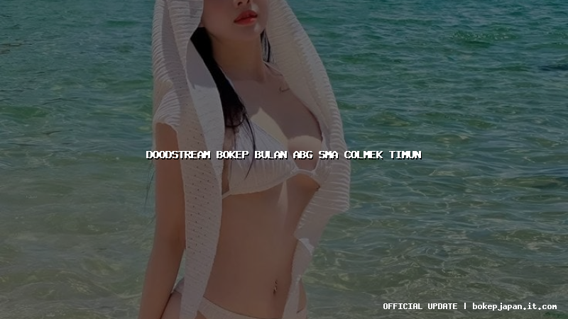 doodstream bokep bulan abg sma colmek timun doodstream bokep bulan abg sma colmek timun