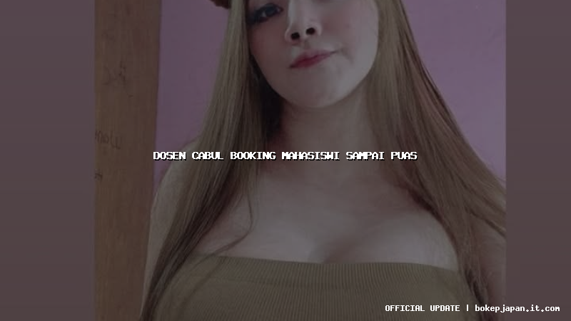dosen cabul booking mahasiswi sampai puas dosen cabul booking mahasiswi sampai puas