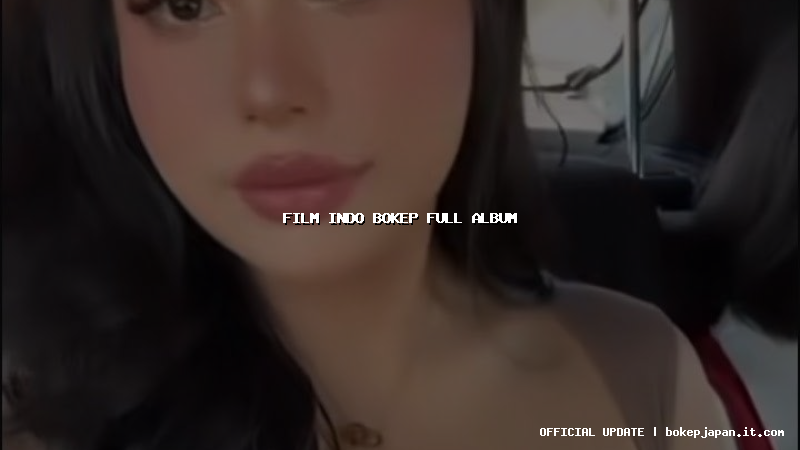film indo bokep full album film indo bokep full album