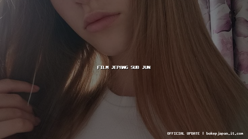 film jepang sub jun film jepang sub jun