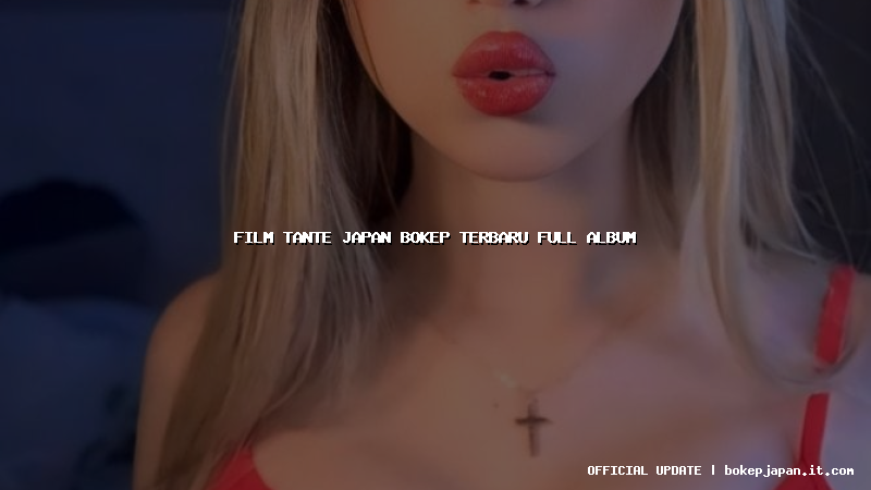 film tante japan bokep terbaru full album
