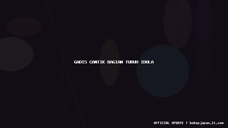 gadis cantik bagian tubuh idola