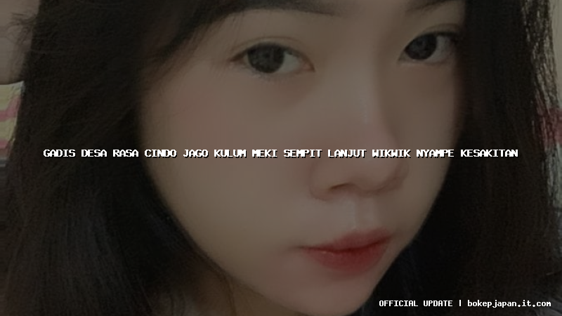 gadis desa rasa cindo jago kulum meki sempit lanjut wikwik nyampe kesakitan gadis desa rasa cindo jago kulum meki sempit lanjut wikwik nyampe kesakitan