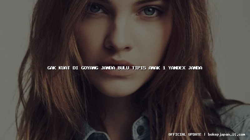 gak kuat di goyang janda bulu tipis anak 1 yandex janda