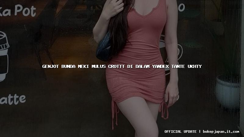genjot bunda meki mulus crottt di dalam yandex tante ukhty genjot bunda meki mulus crottt di dalam yandex tante ukhty