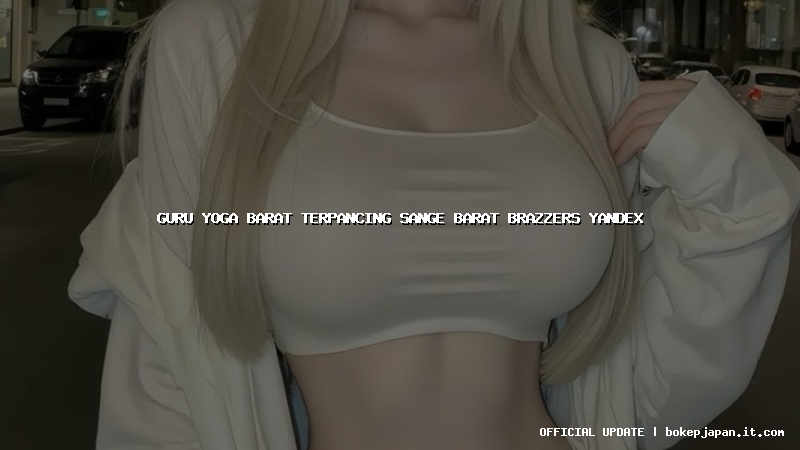 guru yoga barat terpancing sange barat brazzers yandex guru yoga barat terpancing sange barat brazzers yandex