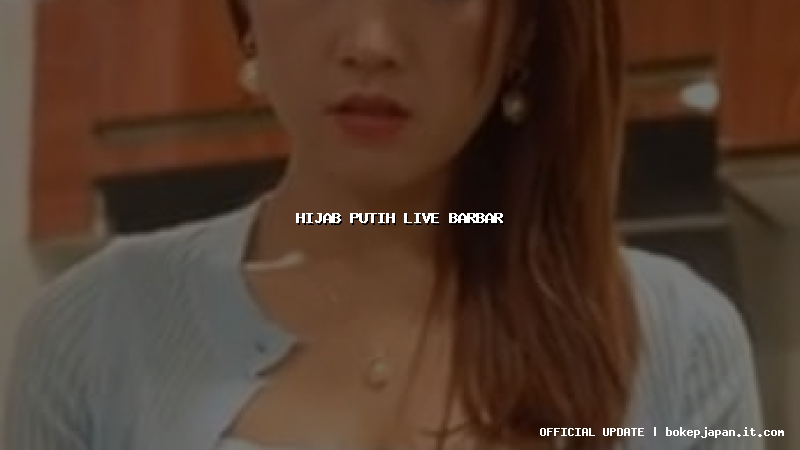 hijab putih live barbar hijab putih live barbar