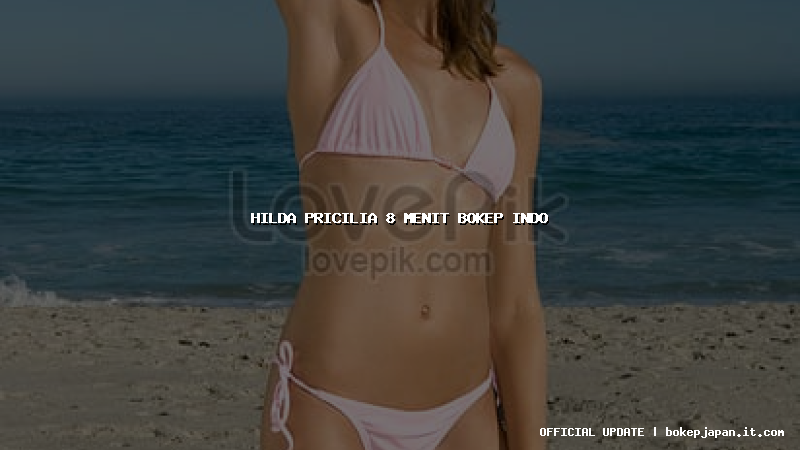 hilda pricilia 8 menit bokep indo