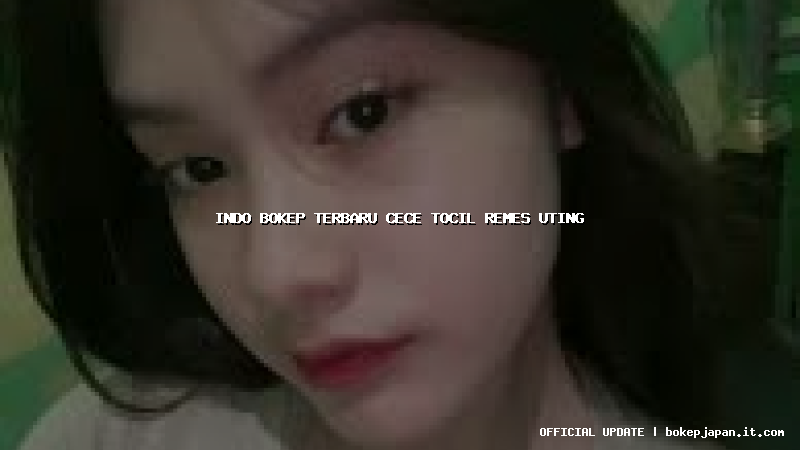 indo bokep terbaru cece tocil remes uting indo bokep terbaru cece tocil remes uting