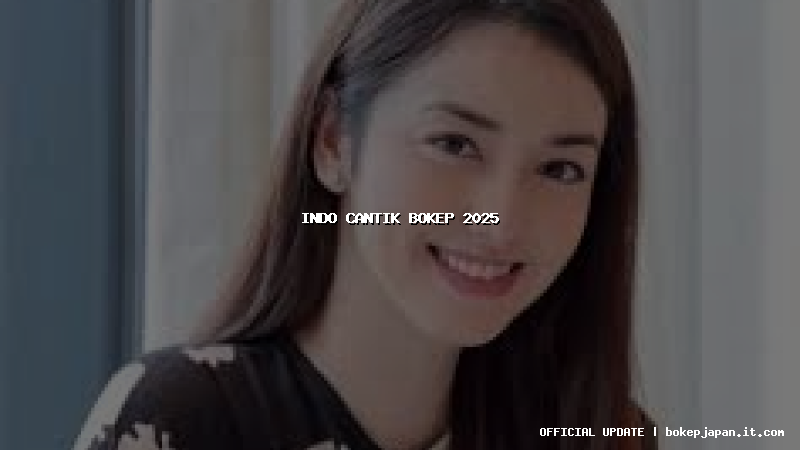 indo cantik bokep 2025 indo cantik bokep 2025