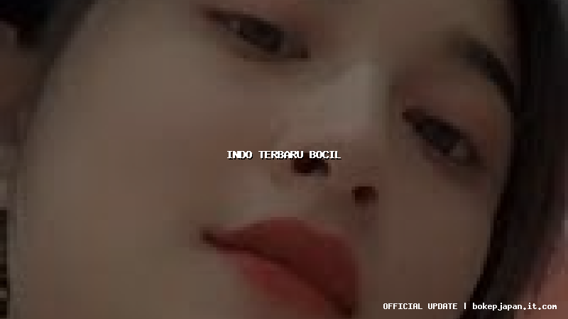 indo terbaru bocil
