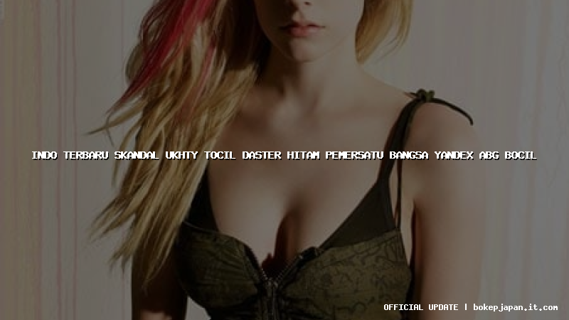 indo terbaru skandal ukhty tocil daster hitam pemersatu bangsa yandex abg bocil indo terbaru skandal ukhty tocil daster hitam pemersatu bangsa yandex abg bocil