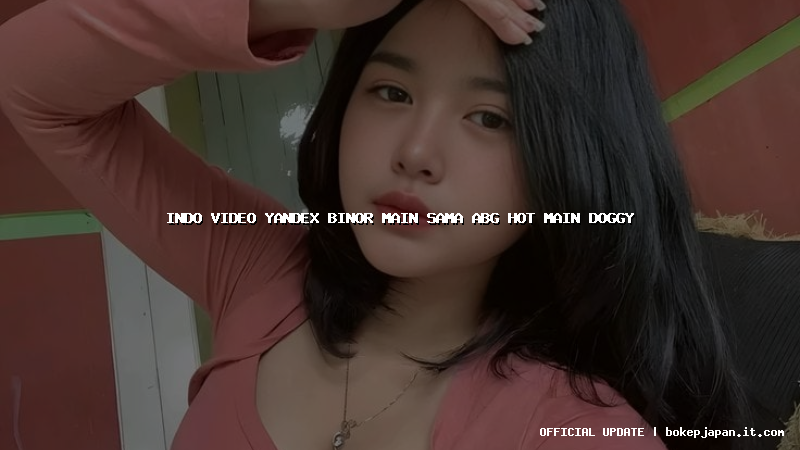 indo video yandex binor main sama abg hot main doggy