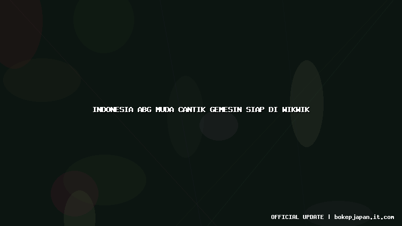 indonesia abg muda cantik gemesin siap di wikwik