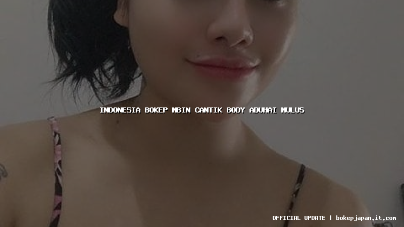 indonesia bokep mbin cantik body aduhai mulus indonesia bokep mbin cantik body aduhai mulus