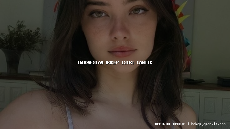indonesian bokep istri cantik