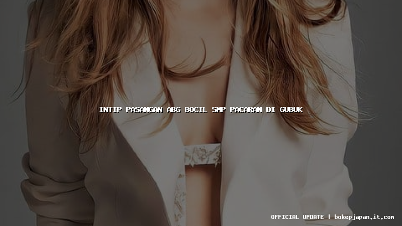 intip pasangan abg bocil smp pacaran di gubuk