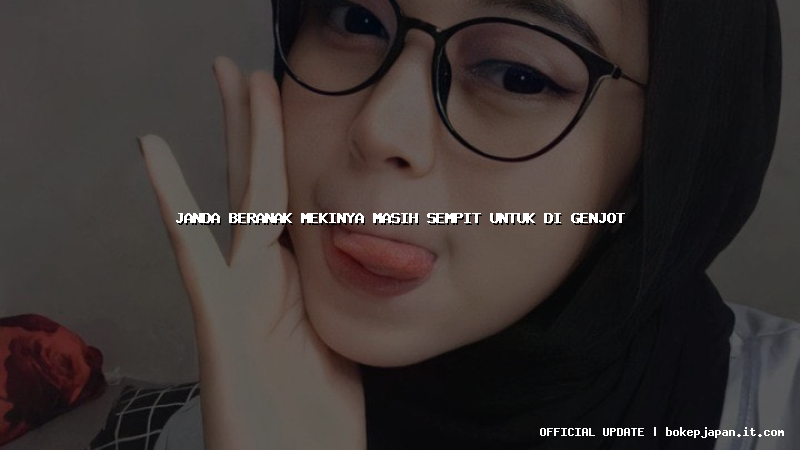 janda beranak mekinya masih sempit untuk di genjot janda beranak mekinya masih sempit untuk di genjot