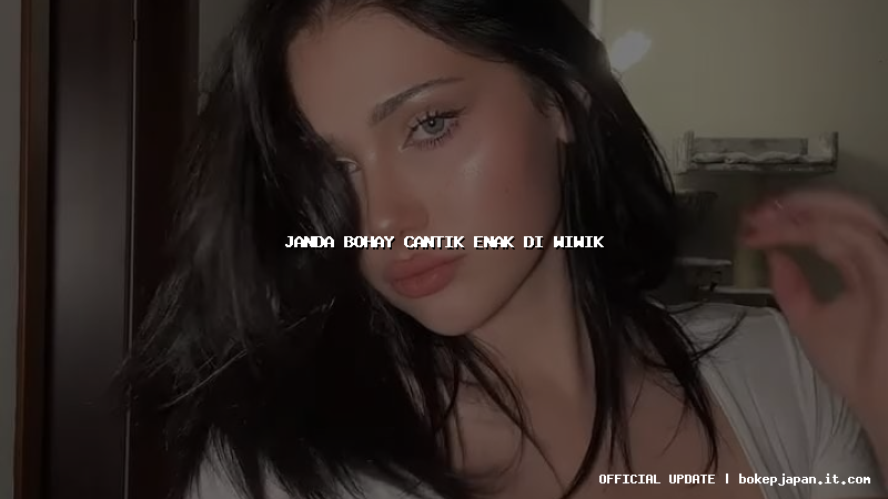 janda bohay cantik enak di wiwik janda bohay cantik enak di wiwik