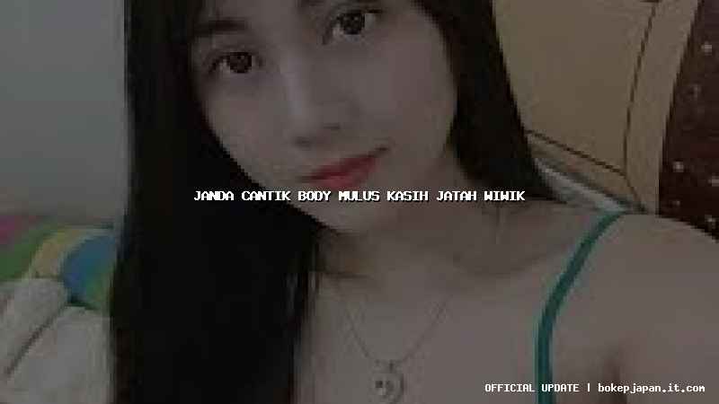 janda cantik body mulus kasih jatah wiwik janda cantik body mulus kasih jatah wiwik
