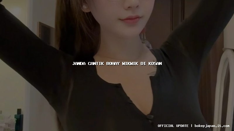 janda cantik bohay wikwik di kosan