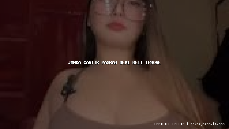 janda cantik pasrah demi beli iphone