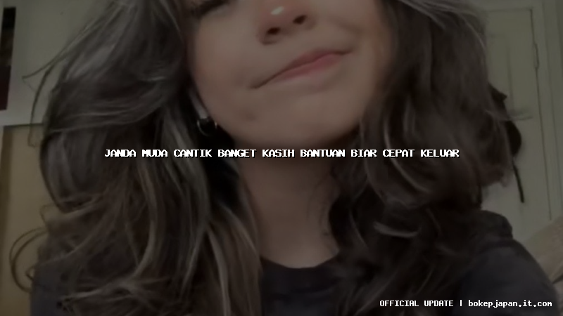 janda muda cantik banget kasih bantuan biar cepat keluar janda muda cantik banget kasih bantuan biar cepat keluar