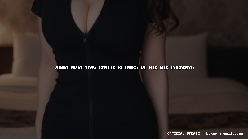 janda muda yang cantik klimaks di wik wik pacarnya janda muda yang cantik klimaks di wik wik pacarnya
