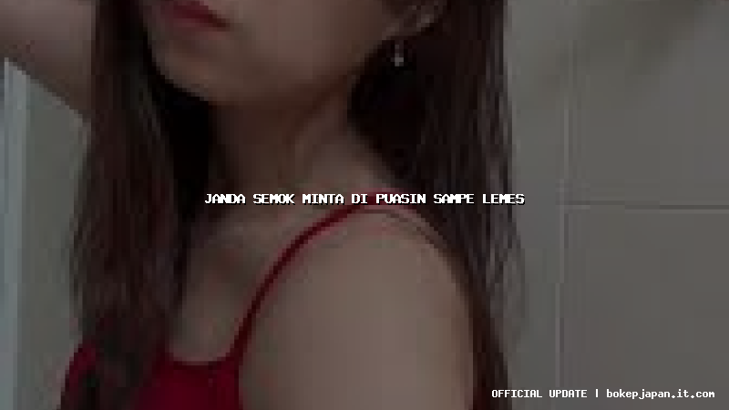 janda semok minta di puasin sampe lemes