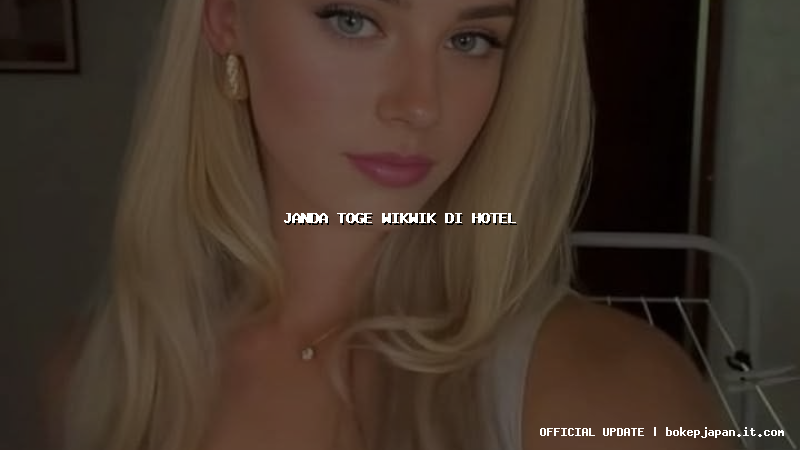 janda toge wikwik di hotel janda toge wikwik di hotel