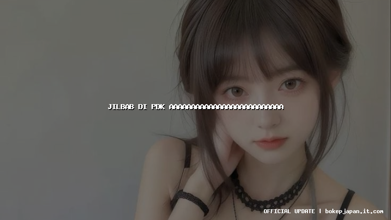 jilbab di pdk aaaaaaaaaaaaaaaaaaaaaaaaaa