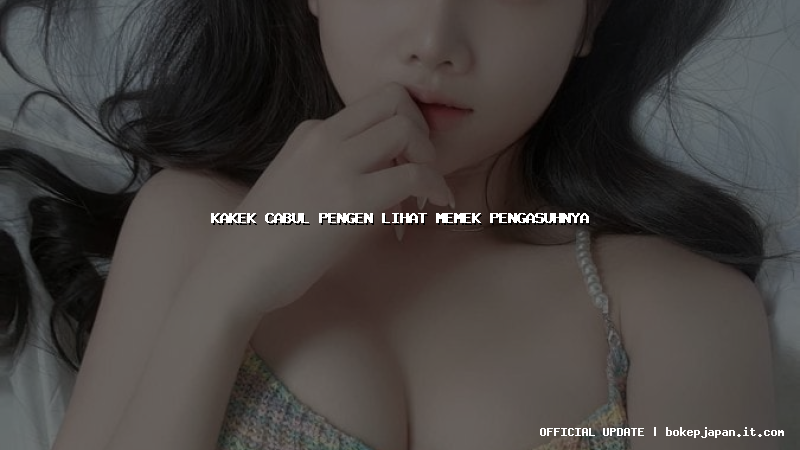 kakek cabul pengen lihat memek pengasuhnya