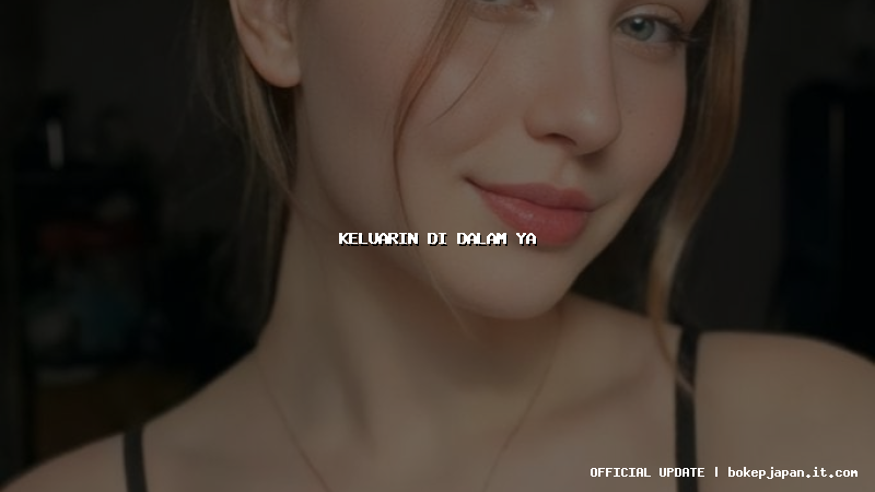 keluarin di dalam ya