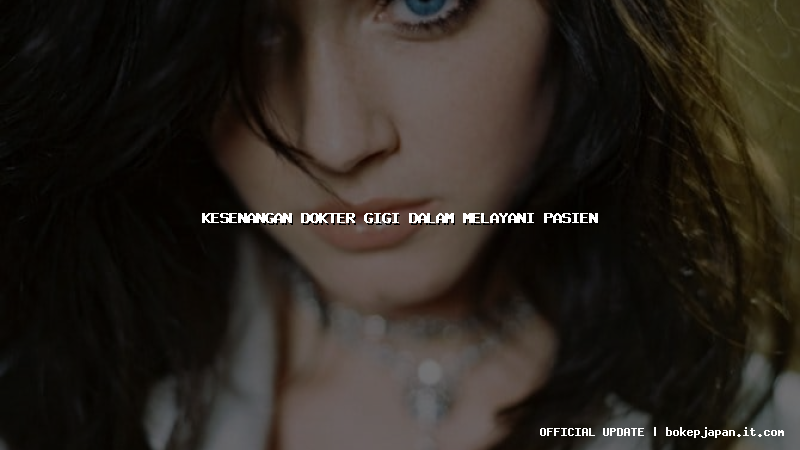 kesenangan dokter gigi dalam melayani pasien kesenangan dokter gigi dalam melayani pasien