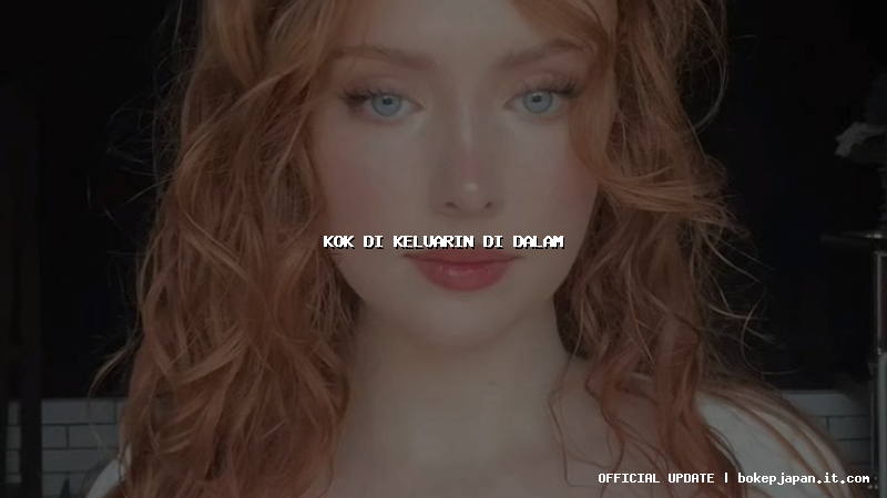 kok di keluarin di dalam