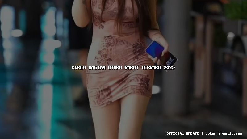 korea bagian utara barat terbaru 2025