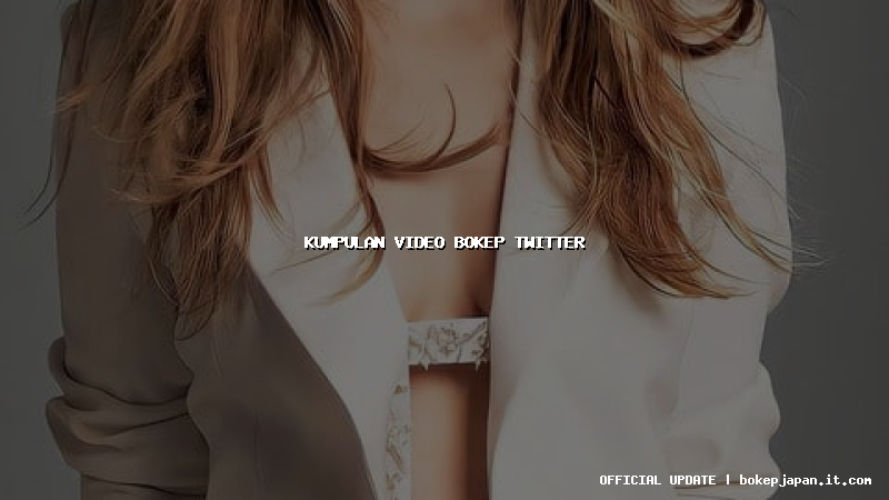 kumpulan video bokep twitter kumpulan video bokep twitter