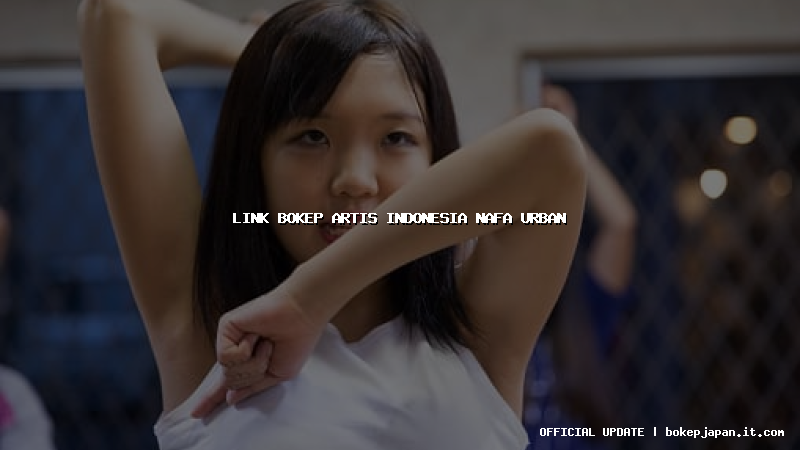 link bokep artis indonesia nafa urban