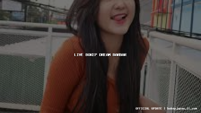 live bokep dream barbar live bokep dream barbar