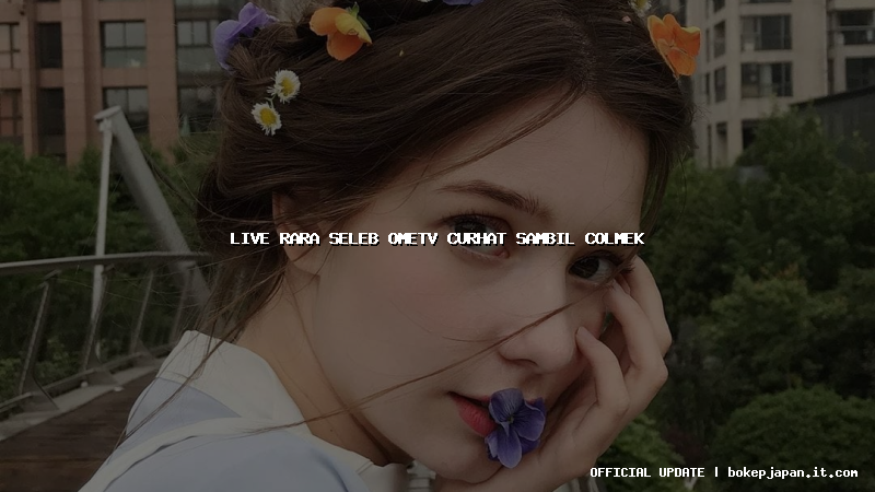 live rara seleb ometv curhat sambil colmek live rara seleb ometv curhat sambil colmek