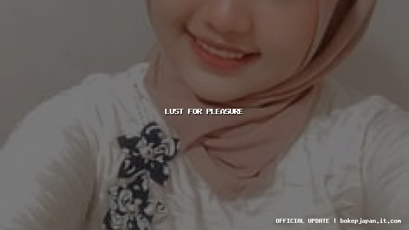 lust for pleasure lust for pleasure