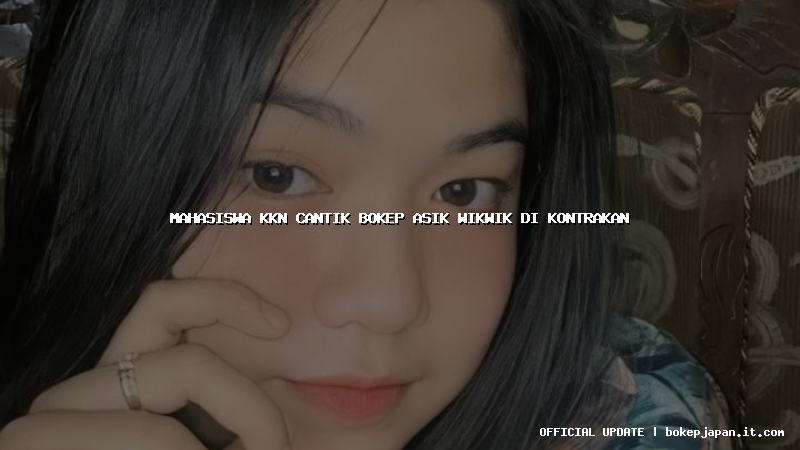 mahasiswa kkn cantik bokep asik wikwik di kontrakan