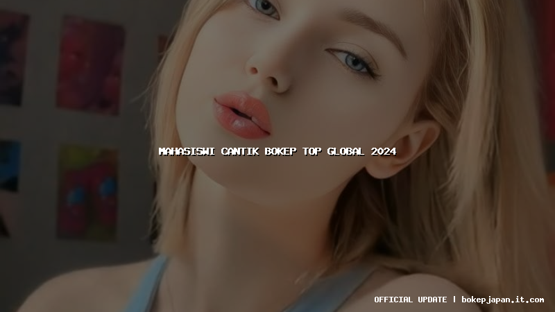 mahasiswi cantik bokep top global 2024