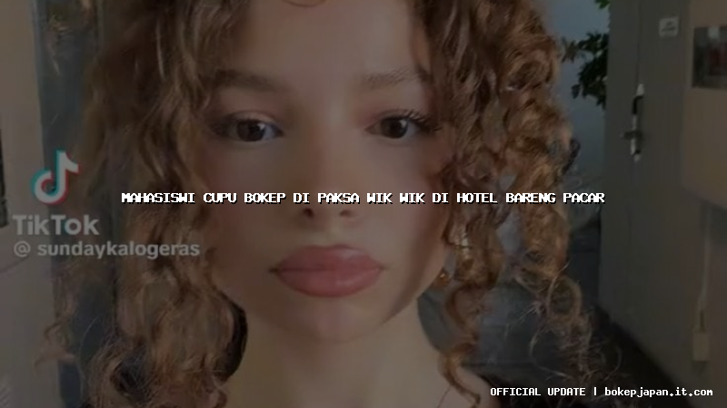 mahasiswi cupu bokep di paksa wik wik di hotel bareng pacar
