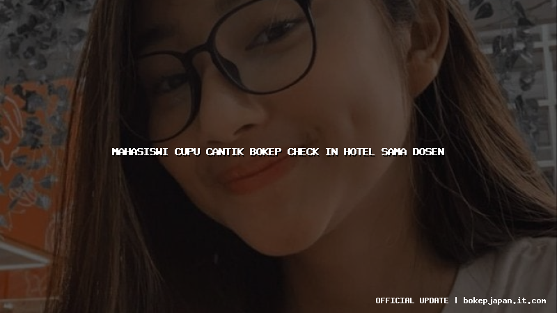 mahasiswi cupu cantik bokep check in hotel sama dosen mahasiswi cupu cantik bokep check in hotel sama dosen