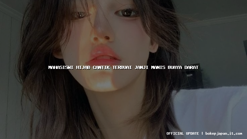 mahasiswi hijab cantik terbuai janji manis buaya darat