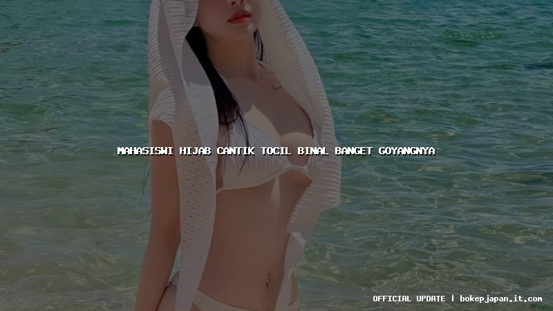 mahasiswi hijab cantik tocil binal banget goyangnya mahasiswi hijab cantik tocil binal banget goyangnya