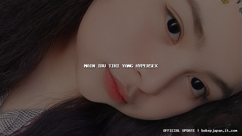 main ibu tiri yang hypersex