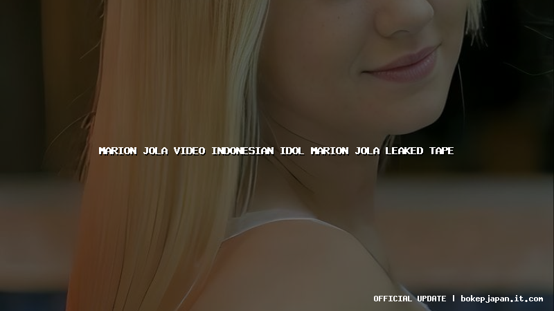 marion jola video indonesian idol marion jola leaked tape marion jola video indonesian idol marion jola leaked tape