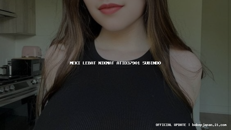 meki lebat nikmat atid37901 subindo
